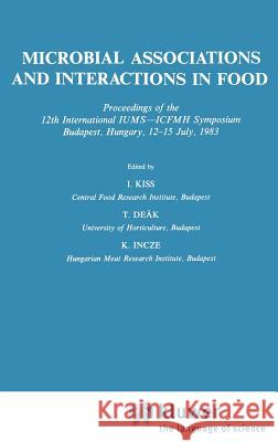 Microbial Associations and Interactions in Food I. Kiss T. Deak K. Incze 9789027718020 Springer
