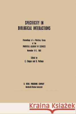 Specificity in Biological Interactions: Proceedings of a Working Group at the Pontifical Academy of Sciences November 9-11, 1983 Pullman, A. 9789027718136