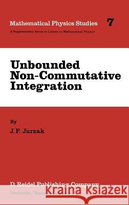 Unbounded Non-Commutative Integration J. P. Jurzak 9789027718150 Springer