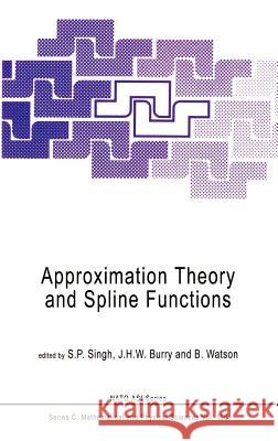 Approximation Theory and Spline Functions Friedrich Waismann Brian McGuinness S. P. Singh 9789027718181