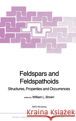 Feldspars and Feldspathoids: Structures, Properties and Occurrences Brown, W. L. 9789027718266 Springer