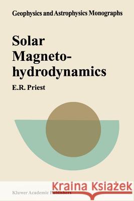 Solar Magnetohydrodynamics E. R. Priest 9789027718334 Springer