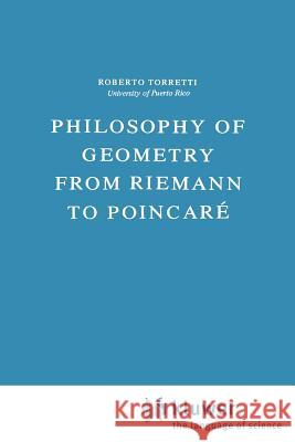 Philosophy of Geometry from Riemann to Poincaré R. Torretti 9789027718372 Springer