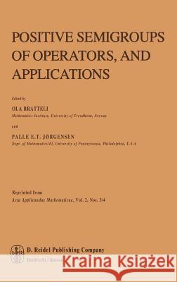 Positive Semigroups of Operators, and Applications O. Bratteli P. E. Jorgensen P. E. T. Jxrgensen 9789027718396