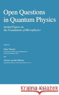 Open Questions in Quantum Physics: Invited Papers on the Foundations of Microphysics Tarozzi, G. 9789027718532 Springer