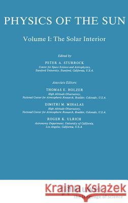 Physics of the Sun: Volume I: The Solar Interior Sturrock, P. a. 9789027718600 Springer