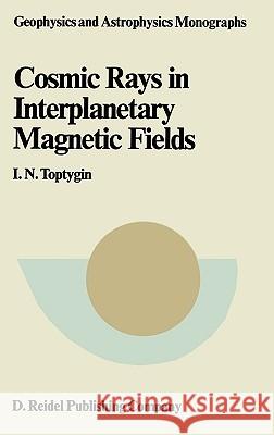 Comic Rays in Interplanetary Magnetics Fields I. N. Toptygin 9789027718631 D. Reidel