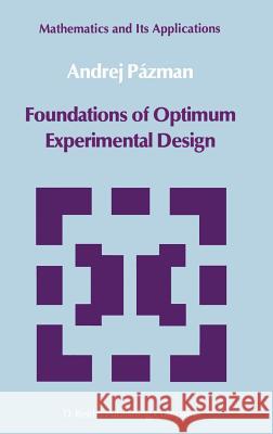 Foundations of Optimum Experimental Design Andrej Pazman Andrej Pzman 9789027718655 Springer