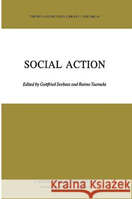 Social Action G. Seebass R. Tuomela Gottfried Seebass 9789027718716 Springer
