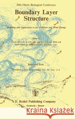 Boundary Layer Structure: Modeling and Application to Air Pollution and Wind Energy Kaplan, Hadassah 9789027718778 Springer