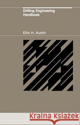 Drilling Engineering Handbook E. H. Austin 9789027718846 Springer