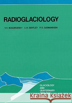 Radioglaciology V. V. Bogorodskii C. R. Bentley P. E. Gudmandsen 9789027718938 D. Reidel