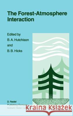 The Forest-Atmosphere Interaction: Proceedings of the Forest Environmental Measurements Conference Held at Oak Ridge, Tennessee, October 23-28, 1983 Hutchison, B. a. 9789027719362 Springer
