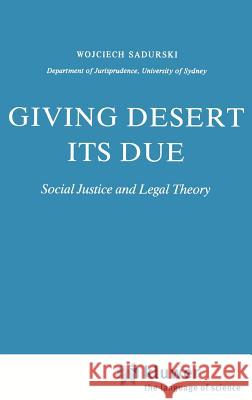 Giving Desert Its Due: Social Justice and Legal Theory Sadurski, Wojciech 9789027719416 D. Reidel