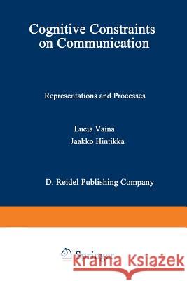 Cognitive Constraints on Communication: Representations and Processes Vaina, L. M. 9789027719492 Kluwer Academic Publishers