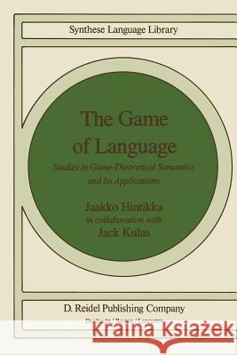 The Game of Language: Studies in Game-Theoretical Semantics and Its Applications Hintikka, Jaakko 9789027719508 Kluwer Academic Publishers