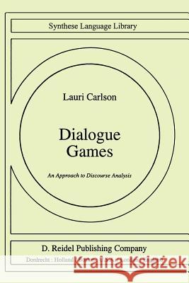 Dialogue Games: An Approach to Discourse Analysis Carlson, L. 9789027719515 Springer