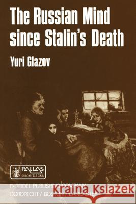 The Russian Mind Since Stalin’s Death Yuri Glazov 9789027719690 Springer