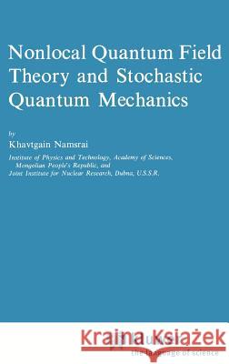 Nonlocal Quantum Field Theory and Stochastic Quantum Mechanics Khavtgain Namsrai K. H. Namsrai 9789027720016 Springer