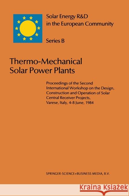 Thermo-Mechanical Solar Power Plants: Proceedings of the Second International Workshop on the Design, Construction and Operation of Solar Central Rece Gretz, J. 9789027720498 Commission of European Communities