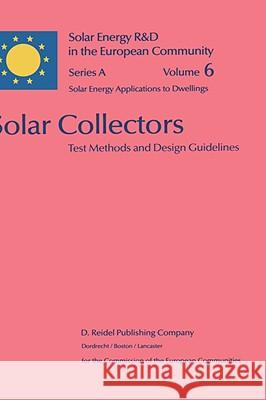 Solar Collectors: Test Methods and Design Guidelines Gillett, W. B. 9789027720528 KLUWER ACADEMIC PUBLISHERS GROUP