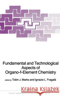 Fundamental and Technological Aspects of Organo-F-Element Chemistry Marks, Tobin J. 9789027720535 Springer