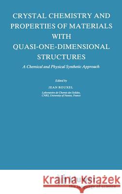 Crystal Chemistry and Properties of Materials with Quasi-One-Dimensional Structures: A Chemical and Physical Synthetic Approach Rouxel, J. 9789027720573 Springer
