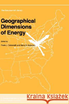 Geographical Dimensions of Energy F. J. Calzonetti B. Solomon Frank J. Calzonetti 9789027720610 Springer