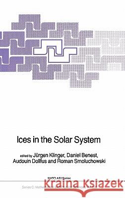 Ices in the Solar System J. Klinger D. Benest A. Dollfus 9789027720627 D. Reidel