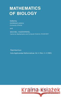 Mathematics of Biology Giorgio Koch Michiel Hazewinkel G. Koch 9789027720696 Springer