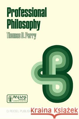 Professional Philosophy: What It Is and Why It Matters Perry, P. 9789027720726 D. Reidel