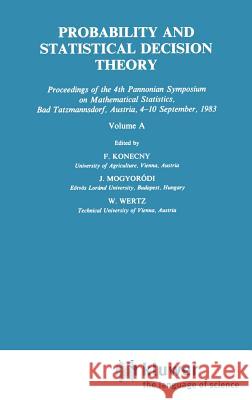 Probability and Statistical Decision Theory F. Konecny J. Mogyorodi W. Wertz 9789027720894