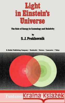 Light in Einstein's Universe: The Role of Energy in Cosmology and Relativity Prokhovnik, R. 9789027720931 Springer