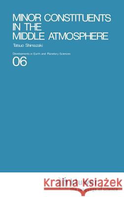 Minor Constituents in the Middle Atmosphere Tatsuo Shimazaki Tatsuo Shimazaki 9789027721075