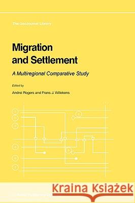 Migration and Settlement: A Multiregional Comparative Study Rogers, Andrei 9789027721198 D. Reidel