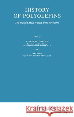 History of Polyolefins: The World's Most Widely Used Polymers Seymour, F. B. 9789027721280 Springer