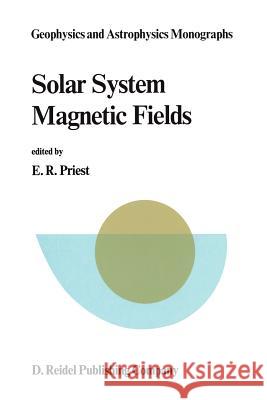 Solar System Magnetic Fields E.R. Priest 9789027721389 Springer