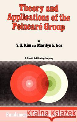 Theory and Applications of the Poincaré Group Kim, Young Suh 9789027721419 Springer