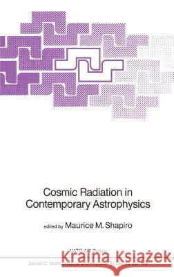 Cosmic Radiation in Contemporary Astrophysics M.M. Shapiro 9789027721440 Springer