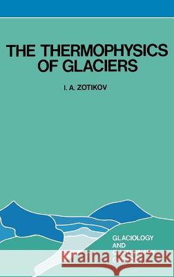 The Thermophysics of Glaciers I. A. Zotikov 9789027721631 Springer