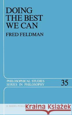 Doing the Best We Can: An Essay in Informal Deontic Logic Feldman, Fred 9789027721648 Springer