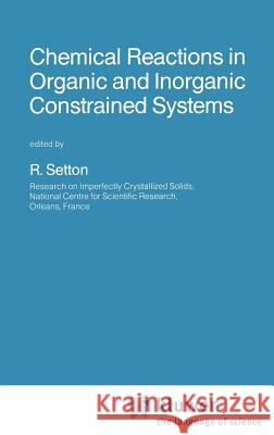 Chemical Reactions in Organic and Inorganic Constrained Systems R. Setton 9789027721754 Springer