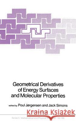 Geometrical Derivatives of Energy Surfaces and Molecular Properties Jack Simons Poul Jorgensen 9789027721761 Springer