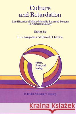 Culture and Retardation: Life Histories of Mildly Mentally Retarded Persons in American Society Langness, L. L. 9789027721785 Springer