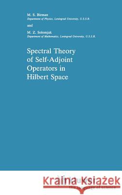 Spectral Theory of Self-Adjoint Operators in Hilbert Space M. Sh Birman Michael Sh Birman M. Z. Solomjak 9789027721792