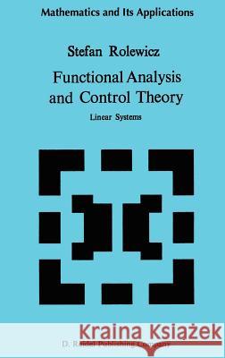 Functional Analysis and Control Theory: Linear Systems Rolewicz, S. 9789027721860 Springer