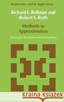 Methods in Approximation: Techniques for Mathematical Modelling Bellman, N. D. 9789027721884 Springer