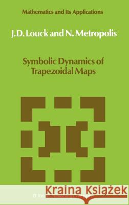 Symbolic Dynamics of Trapezoidal Maps James D. Louck J. D. Louck N. Metropolis 9789027721976