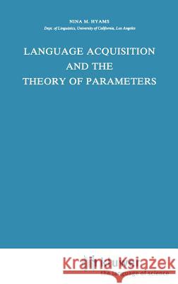 Language Acquisition and the Theory of Parameters Nina M. Hyams N. Hyams 9789027722188