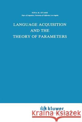 Language Acquisition and the Theory of Parameters Nina M. Hyams N. Hyams 9789027722195